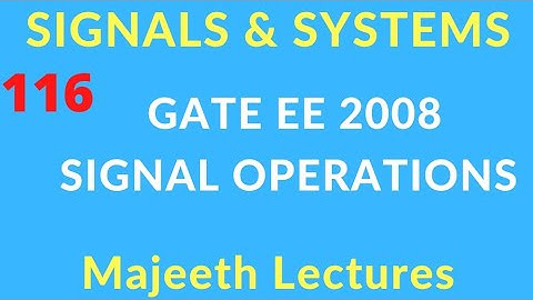 GATE EE 2008 Signals and Systems Signal Operation @majeethlectures