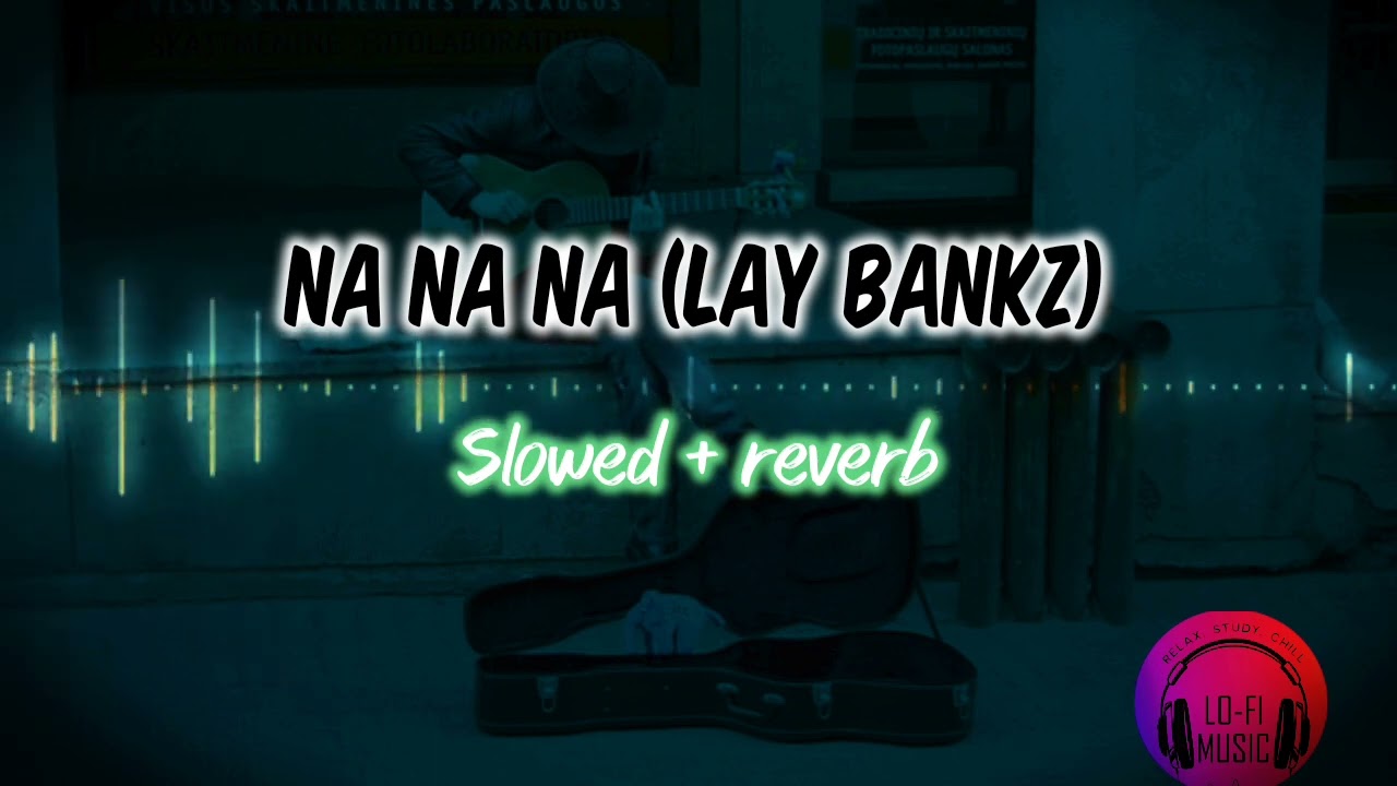 Na Na Na (Lay Bankz) | Slowed + reverb |  Lofi Music