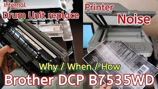 Printer Noise & Replace Drum Unit How / When / Why Multiplex Brother DCP B7535DW Complete process