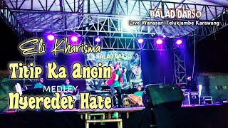 Titip Ka Angin medley Nyeredet Hate - Eli Kharisma || Balad Darso live Karawang