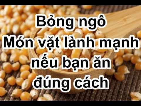 Video: Lợi ích Và Tác Hại Của Bỏng Ngô