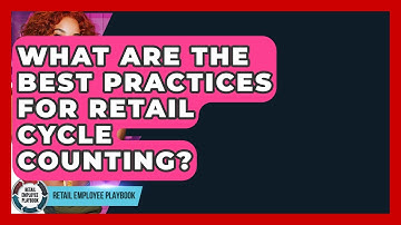 What Are The Best Practices For Retail Cycle Counting? - Retail Employee Playbook
