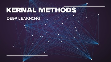 KERNAL METHODS (DEEP LEARNING)