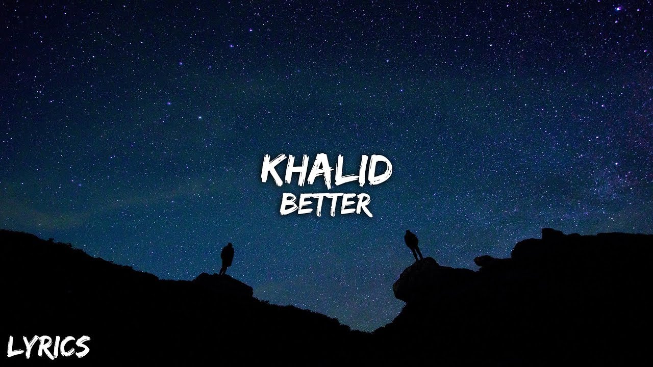 Khalid  - Better (Lyrics)
