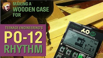 PO-12 Rhythm: Making a wooden case