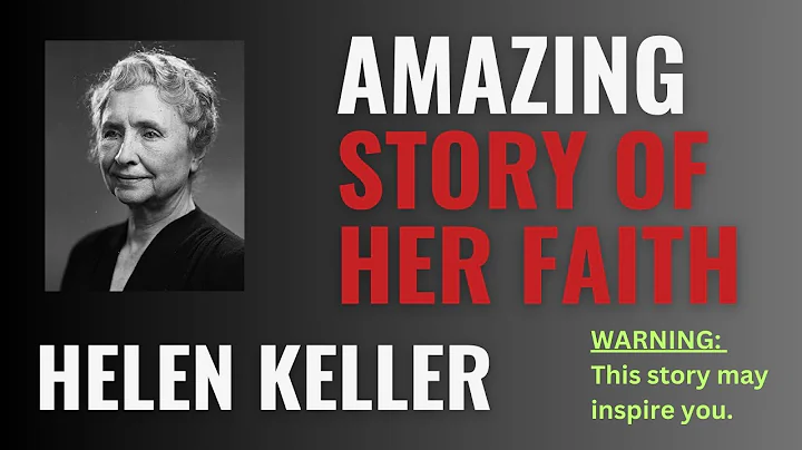 From Darkness to Faith: Helen Keller's Incredible Journey