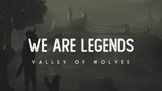 We Are Legends | Valley Of Wolves |Lyrics