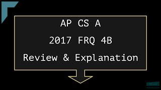 2017 AP Computer Science A FRQ 4B