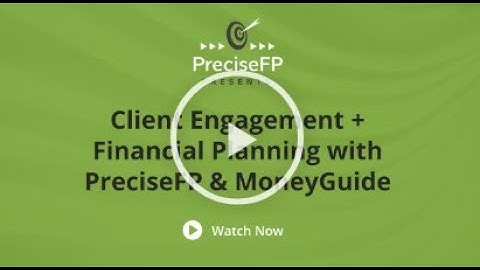 Client Engagement in Financial Planning with PreciseFP and MoneyGuide