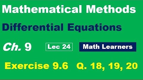 Mathematical Methods Ch 9 Lec 24 Exercise 9.6 Q 18, 19, 20. Linear differential equations.