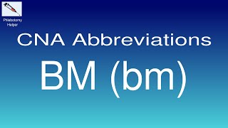 CNA Abbreviations: BM (bm)