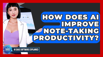 How Does AI Improve Note-taking Productivity? - AI SaaS Software Explained