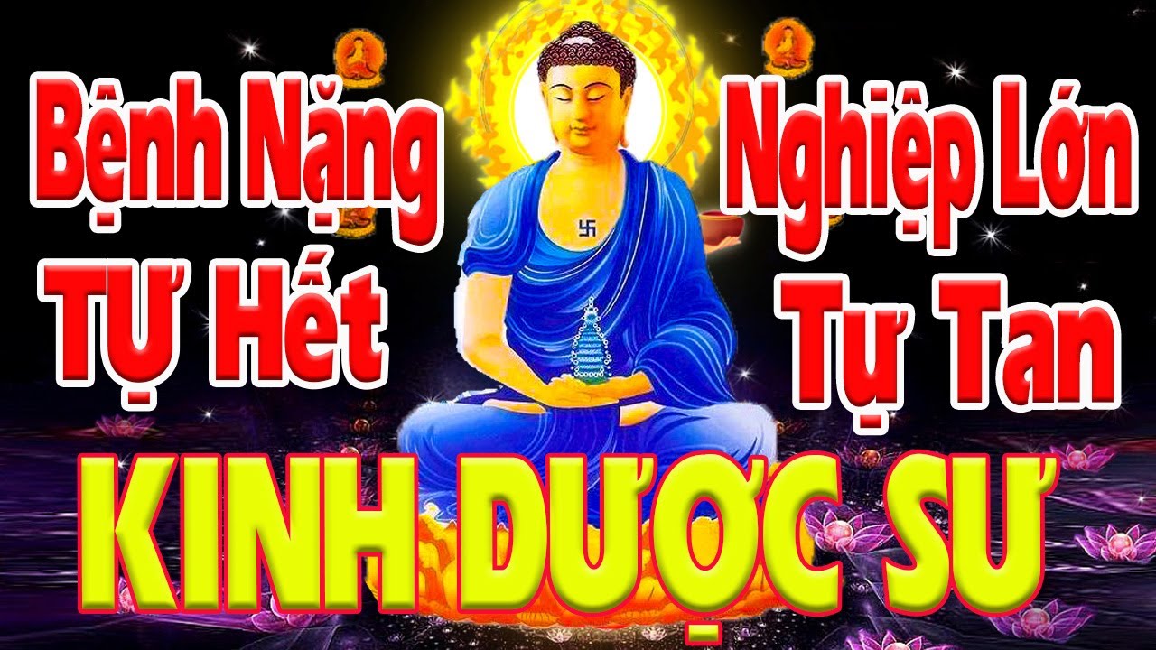 Tụng Kinh Dược Sư Bệnh Nặng Đừng Sợ-Nghiệp Lớn Đừng Lo,Cầu Gì Được Đấy-Tài Lộc Đầy Nhà,Đổi Vận Mệnh