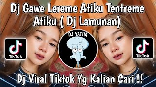 DJ GAWE LEREME RASAKU TENTREME ING ATIKU | DJ LAMUNAN VIRAL TIKTOK 2024 !!