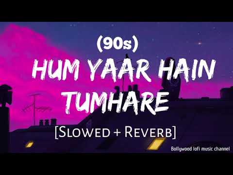 Hum Yaar Hain Tumhare (Slowed + Reverb)_90s Lofi | Alka Yagnik | Udit Narayan | [Use Headphones 🎧]