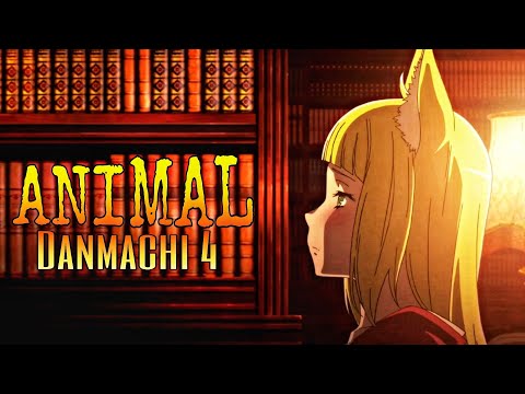 Danmachi Season 4 -「AMV」- Animal