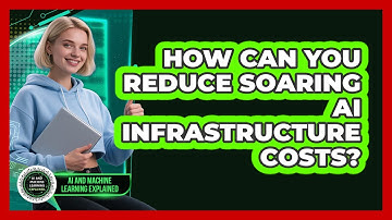How Can You Reduce Soaring AI Infrastructure Costs? - AI and Machine Learning Explained