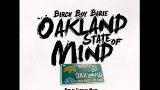 Birch Boy Barie   Oakland State Of Mind Prod  Cinematik Muzik New 2014