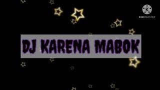 DJ TERBARU ( KARENA MABOK) song forr depe dj party