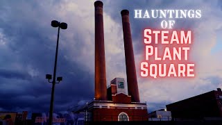 Hauntings of Steam Plant Square