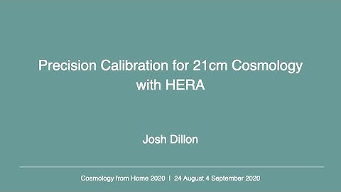 Josh Dillon | Precision Calibration for 21cm Cosmology with HERA