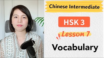 Chinese HSK 3 Lesson 7 Vocabulary | Learn Mandarin Intermediate / A2 - B1