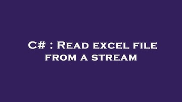 C# : Read excel file from a stream
