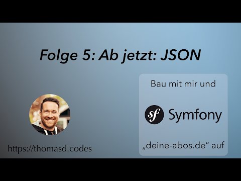 Aufbau einer API mit Symfony 5 → deine-abos.de - Folge 5: Ab jetzt JSON (Tutorial JSON Response)