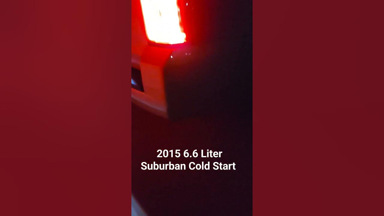 2015 6 6 liter suburban cold start chevy chevysuburban chevrolet
