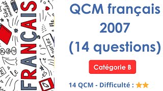 QCM  de Français 2007 - Catégorie B de la Fonction Publique - 14 QCM - Difficulté : ⭐⭐