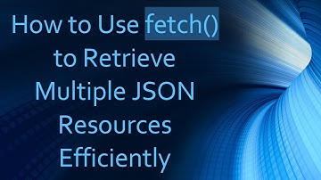 How to Use fetch() to Retrieve Multiple JSON Resources Efficiently
