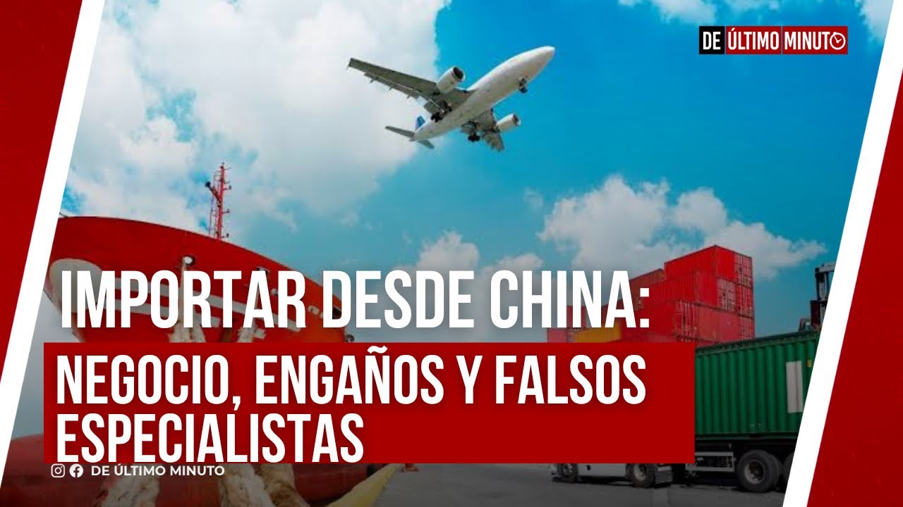 IMPORTAR DESDE CHINA: NEGOCIO, ENGAÑOS Y FALSOS ESPECIALISTAS
