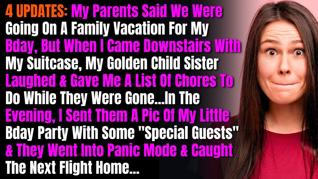 4 UPDATES: My Parents Said We Were Going On A Family Vacation For My Bday, But When I Came....
