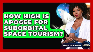How High Is Apogee For Suborbital Space Tourism? - Space Tech Insider