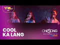 One Song: Cool Ka Lang | Janine Teñoso, Aubrey Caraan, Carlyn Ocampo