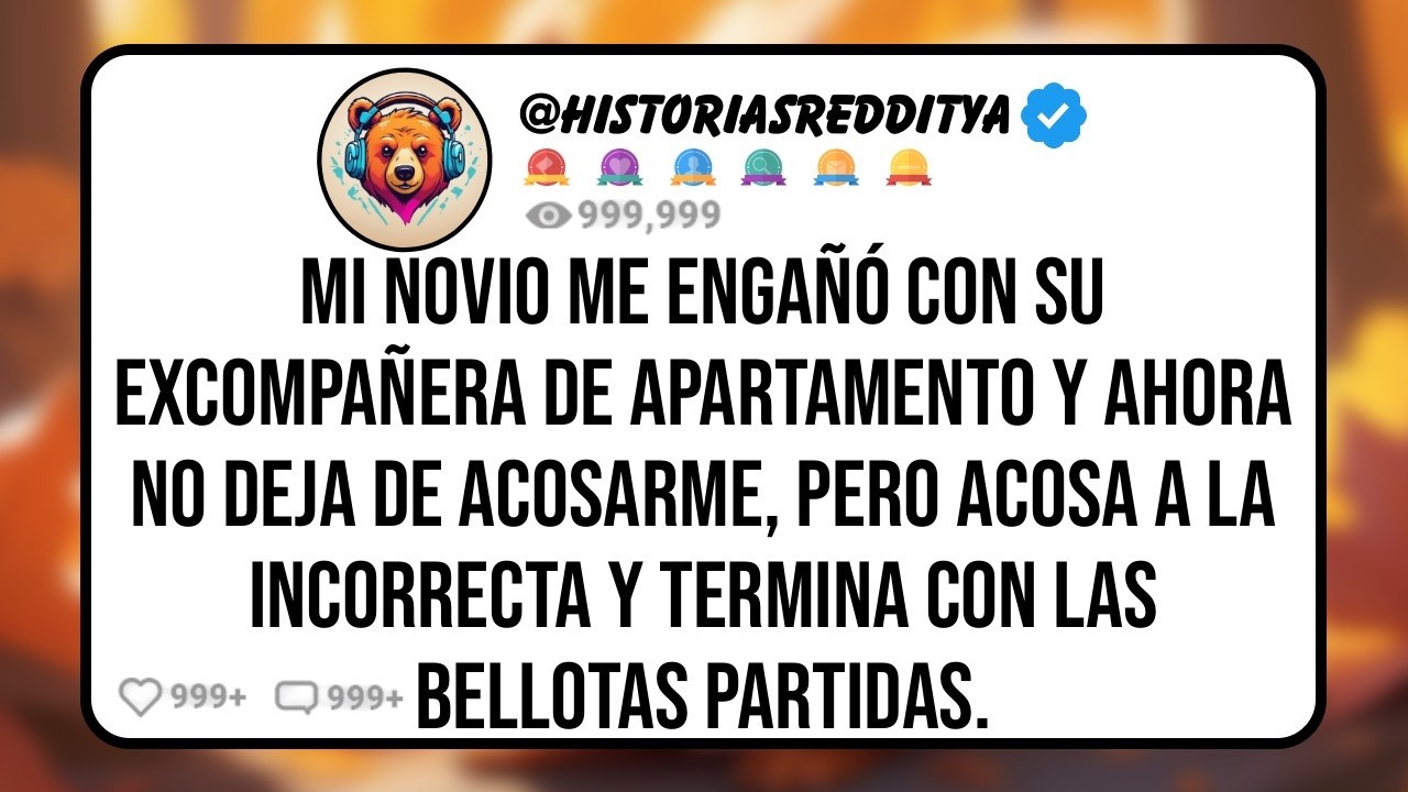 Mi NOVIO me Engañó con su EXCOMPAÑERA de Apartamento y Ahora no Deja de Acosarme, Pero Acosa a...