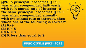 Q26(2023). A principal P becomes Q in 1 year when compounded half-yearly with R % annual rate of ..