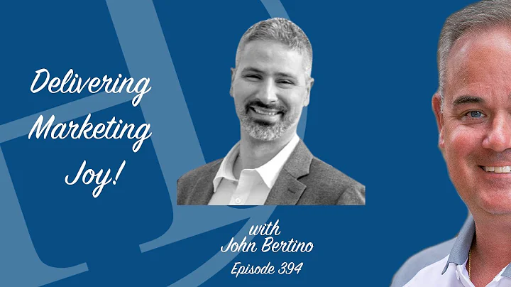 Delivering Marketing Joy Episode 394 with John Ber...