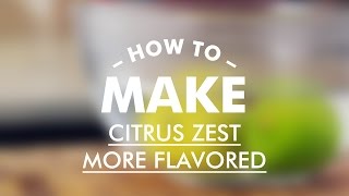How To Make Citrus Zest More Flavored Gastrolab Basic Cooking Skills