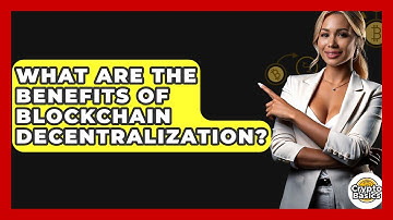 What Are The Benefits Of Blockchain Decentralization? - CryptoBasics360.com