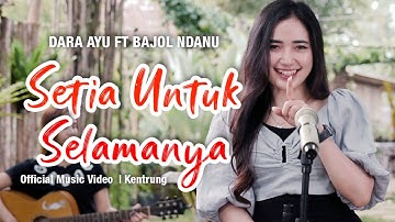 Dara Ayu Ft. Bajol Ndanu - Setia Untuk Selamanya (Official Music Video) | KENTRUNG