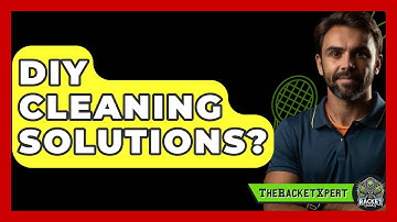 DIY Cleaning Solutions? - The Racket Xpert