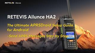 The Ultimate APRSDroid + KISS TNC Setup Guide for RETEVIS Ailunce HA2 📡 | Send APRS Messages