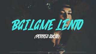 Bailame lento(Perreo sucio)