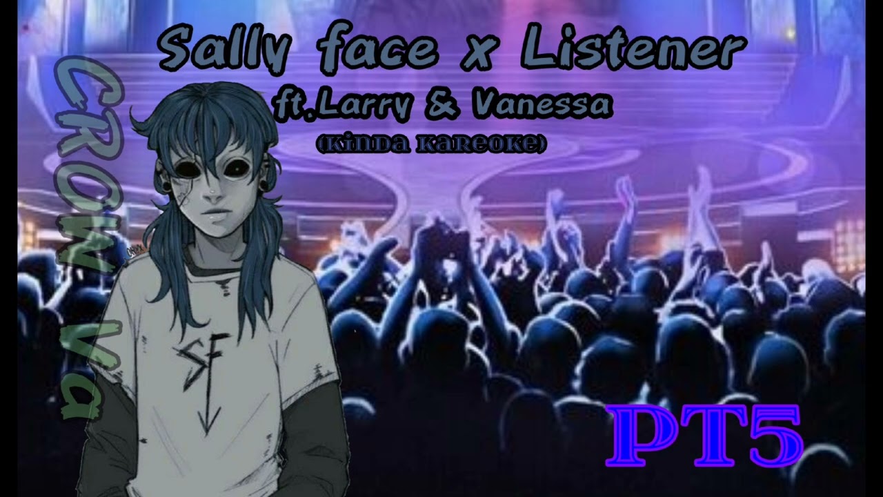 SALLY FACE X LISTENER/+ 13 /TW: DRUGS AN LOUD NOISE/Not my music 🎶  linked below