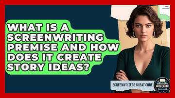 What Is A Screenwriting Premise And How Does It Create Story Ideas? - Screenwriter