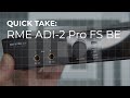 Quick Take: RME ADI-2 FS Pro - DAC / Amp Review