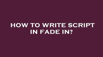 How to write script in fade in?