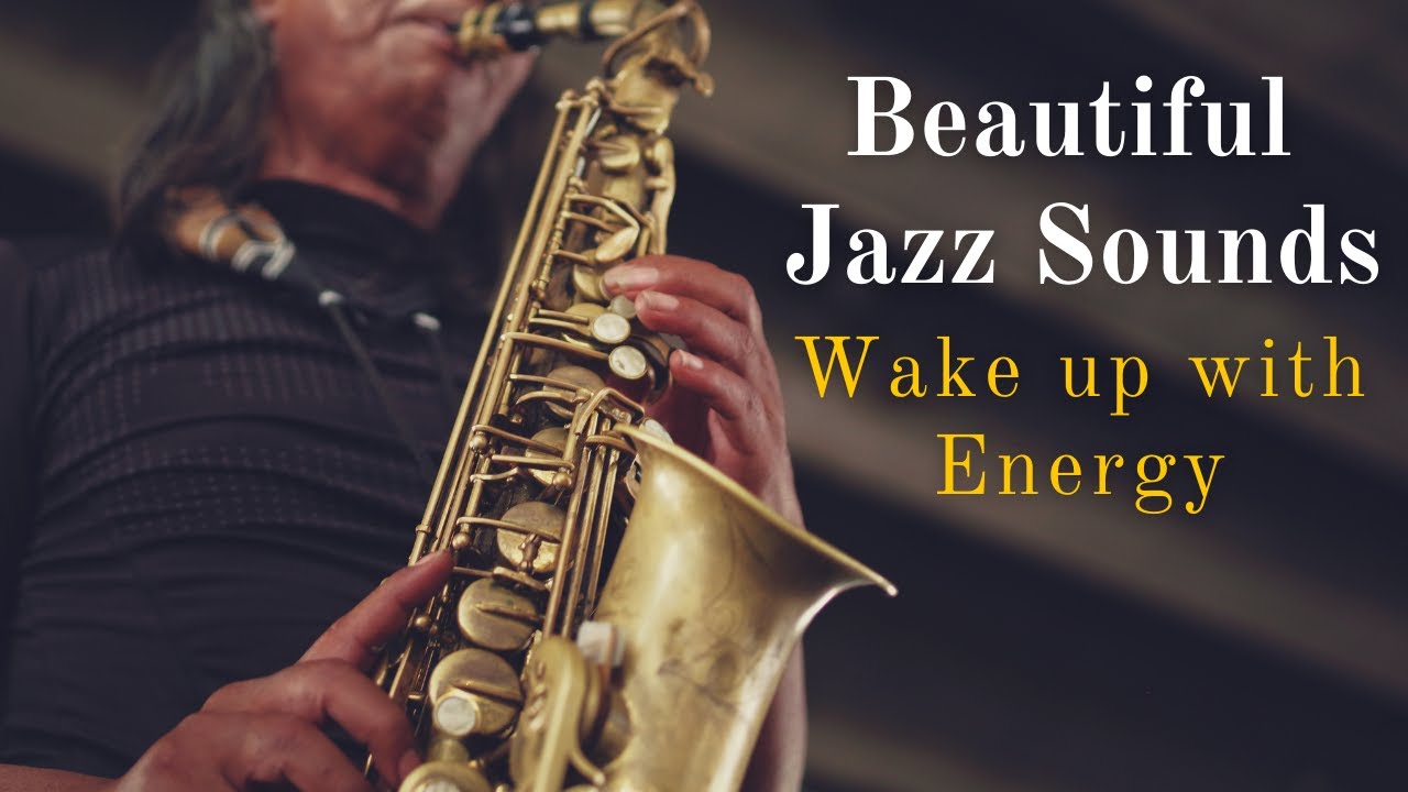 Beautiful Jazz Sounds, Wake up with Energy, Beautiful