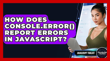 How Does Console.error() Report Errors In JavaScript? - JavaScript Toolkit
